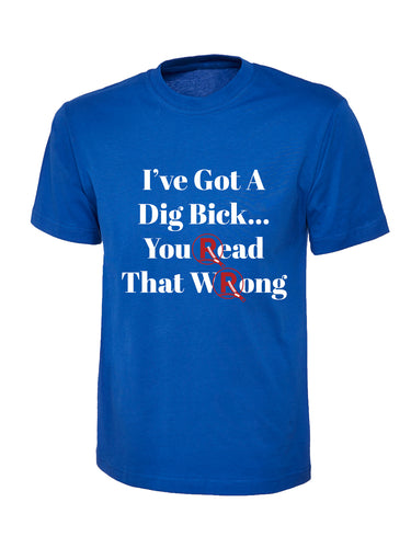 'I've Got A Dig Bick...' Blue T-Shirt