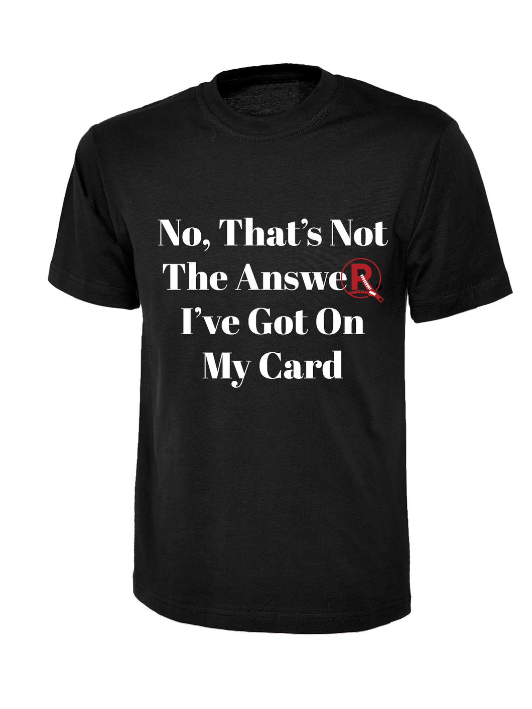 'That's Not The Answer...' T-Shirt