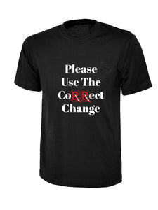 Please Use The Correct Change T-Shirt