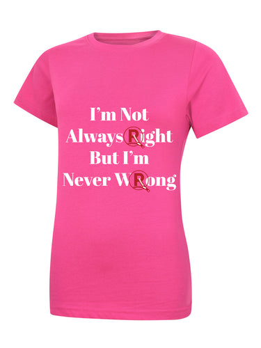 'I'm Not Always Right...' Pink Ladies T-Shirt