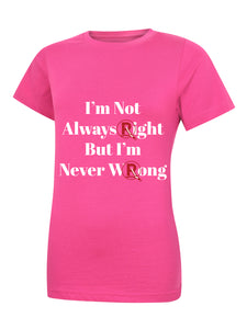 'I'm Not Always Right...' Pink Ladies T-Shirt