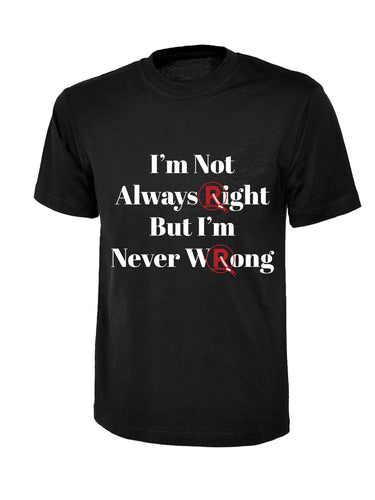 'I'm Not Always Right...' T-Shirt